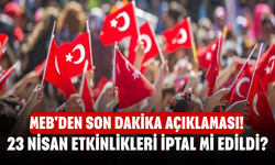 MEB'den son dakika açıklaması! 23 Nisan etkinlikleri iptal mi edildi?
