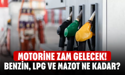 Motorine zam gelecek! Benzin, LPG ve mazot ne kadar?