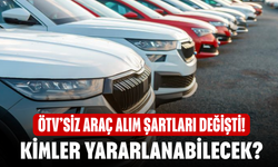 ÖTV’siz Araç Alım Şartları Değişti! Kimler Yararlanabilecek?