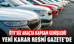 ÖTV’siz Araçta Kapsam Genişledi! Yeni Karar Resmi Gazete’de