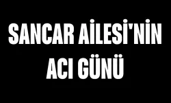 Sancar Ailesi'nin Acı Günü