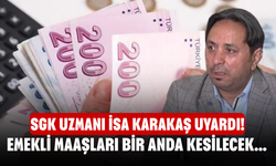 SGK uzmanı İsa Karakaş uyardı! Emekli maaşları bir anda kesilecek...