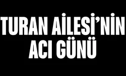Turan Ailesi'nin Acı Günü