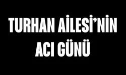 Turhan Ailesi'nin Acı Günü