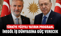 Türkiye Yüzyılı Yatırım Programı, İnegöl İş Dünyasına Güç Verecek