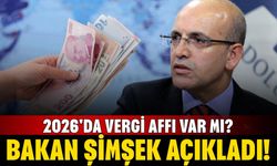 Vergi affı çıkacak mı? 2026'da vergi affı var mı? Bakan Şimşek açıkladı!