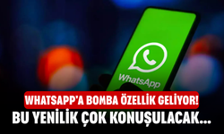 WhatsApp'a bomba özellik geliyor! Bu yenilik çok konuşulacak