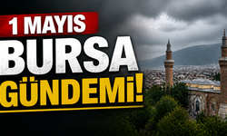 1 Mayıs Bursa Gündemi! 1 Mayıs Bursa’da Neler Yaşandı?