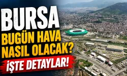 Bursa’da Hava Nasıl Olacak? 20 Haziran Cumartesi Hava Durumu