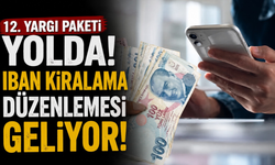 12. yargı paketi yolda! IBAN kiralama düzenlemesi geliyor