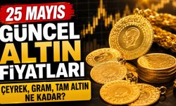 25 Mayıs Güncel Altın Fiyatları: Gram, Çeyrek ve Tam Altın Ne Kadar Oldu?