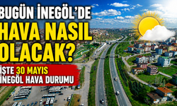 Bugün İnegöl’de hava nasıl olacak? İşte 30 Mayıs İnegöl hava durumu