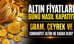 Altın Fiyatları Günü Nasıl Kapattı? Gram, Çeyrek ve Cumhuriyet Altını Ne Kadar Oldu?