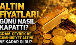 Altın Fiyatları Günü Nasıl Kapattı? Gram, Çeyrek ve Cumhuriyet Altını Ne Kadar Oldu?