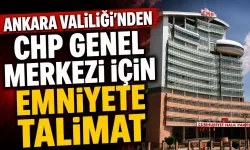 Ankara Valiliği’nden CHP Genel Merkezi İçin Emniyete Talimat