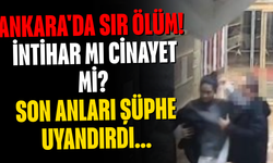 Ankara'da sır ölüm! İntihar mı cinayet mi? Son anları şüphe uyandırdı...