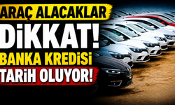 Araç Alacaklar Dikkat! Banka Kredisi Tarih Oluyor