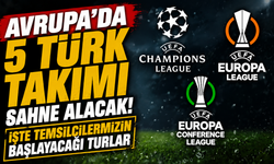 Avrupa’da 5 Türk Takımı Sahne Alacak! İşte Temsilcilerimizin Başlayacağı Turlar