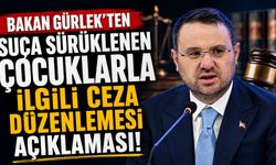Bakan Gürlek’ten Suça Sürüklenen Çocuklarla İlgili Ceza Düzenlemesi Açıklaması
