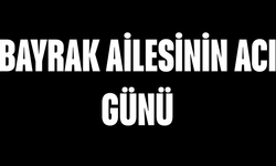 Bayrak ailesinin acı günü