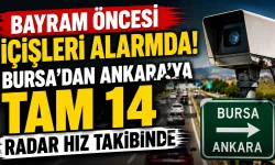 Bayram öncesi İçişleri alarmda! Bursa’dan Ankara’ya tam 14 radar hız takibinde