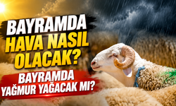 Bayramda hava nasıl olacak? Bayramda yağmur yağacak mı? 27-28-29-30 Mayıs Kurban Bayramı hava durumu!