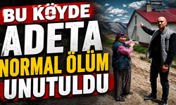 Bu köyde adeta normal ölüm unutuldu