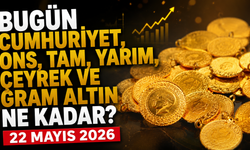Bugün Cumhuriyet, ons, tam, yarım, çeyrek ve gram altın ne kadar? 22 Mayıs 2026