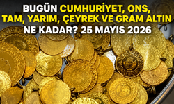 Bugün Cumhuriyet, ons, tam, yarım, çeyrek ve gram altın ne kadar? 25 Mayıs 2026