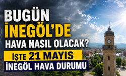 Bugün İnegöl’de hava nasıl olacak? İşte 21 Mayıs İnegöl hava durumu