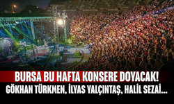 Bursa Bu Hafta Konsere Doyacak! Gökhan Türkmen, İlyas Yalçıntaş, Halil Sezai ve Daha Fazlası Sahneye Çıkıyor
