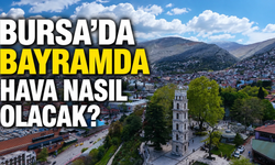 Bursa’da bayramda hava nasıl olacak?