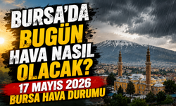 Bursa’da Bugün Hava Nasıl Olacak? 17 Mayıs 2026 Bursa Hava Durumu