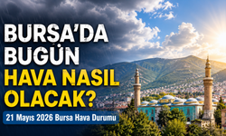 Bursa’da Bugün Hava Nasıl Olacak? 21 Mayıs 2026 Bursa Hava Durumu