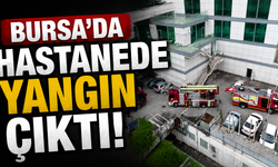 Bursa’da hastanede yangın çıktı
