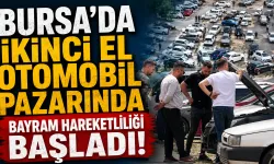 Bursa’da İkinci El Otomobil Pazarında Bayram Hareketliliği Başladı