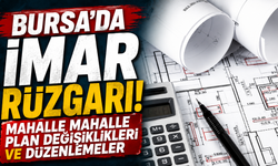 Bursa'da İmar Rüzgarı! Mahalle Mahalle Plan Değişiklikleri ve Düzenlemeler