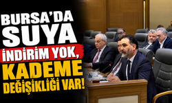 Bursa’da Suya İndirim Yok, Kademe Değişikliği Var!