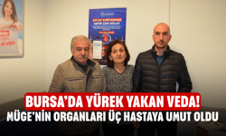 Bursa’da Yürek Yakan Veda! Müge'nin organları üç hastaya umut oldu