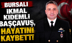 Bursalı İkmal Kıdemli Başçavuş, Hayatını Kaybetti