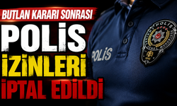 Butlan kararı sonrası polis izinleri iptal edildi