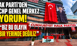 AK Parti'den CHP Genel Merkez yorum! Biz bu olayın bir yerinde değiliz