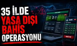35 ilde yasa dışı bahis operasyonu