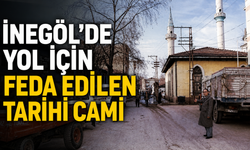 İnegöl’de yol için feda edilen tarihi cami