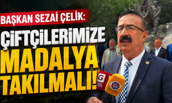 Başkan Sezai Çelik: Çiftçilerimize madalya takılmalı!