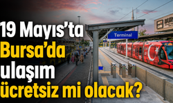 19 Mayıs’ta Bursa’da ulaşım ücretsiz mi olacak?