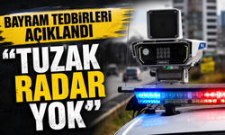 Bayram tedbirleri açıklandı "Tuzak radar yok"