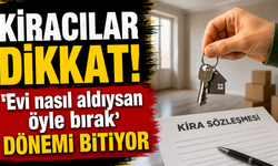 Kiracılar Dikkat! ‘Evi nasıl aldıysan öyle bırak' dönemi bitiyor