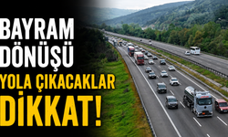 Bayram Dönüşü Yola Çıkacaklar Dikkat!