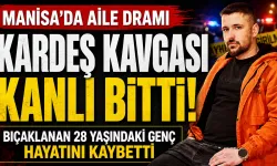 Manisa’da Kardeş Kavgası Kanlı Bitti! 28 Yaşındaki Genç Hayatını Kaybetti